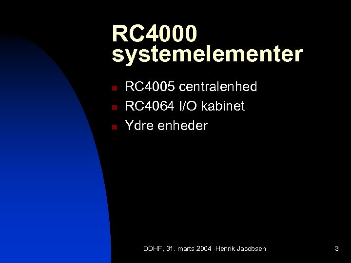 RC 4000 systemelementer n n n RC 4005 centralenhed RC 4064 I/O kabinet Ydre