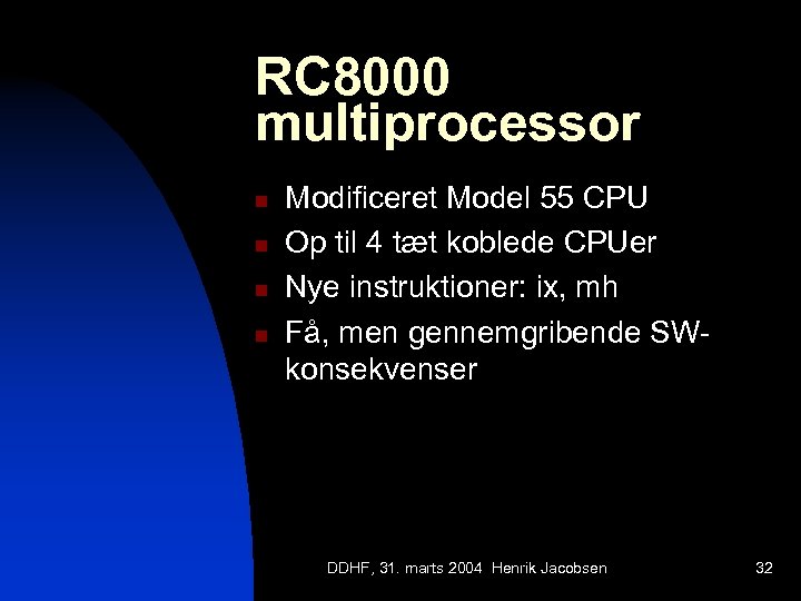 RC 8000 multiprocessor n n Modificeret Model 55 CPU Op til 4 tæt koblede