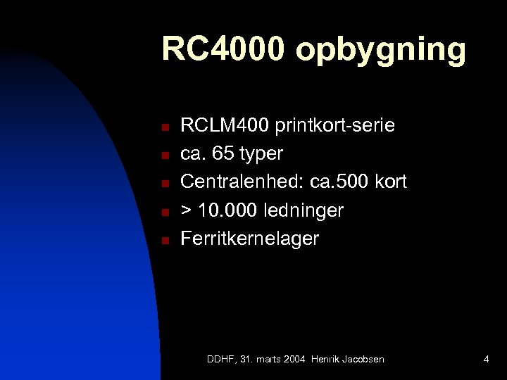 RC 4000 opbygning n n n RCLM 400 printkort-serie ca. 65 typer Centralenhed: ca.