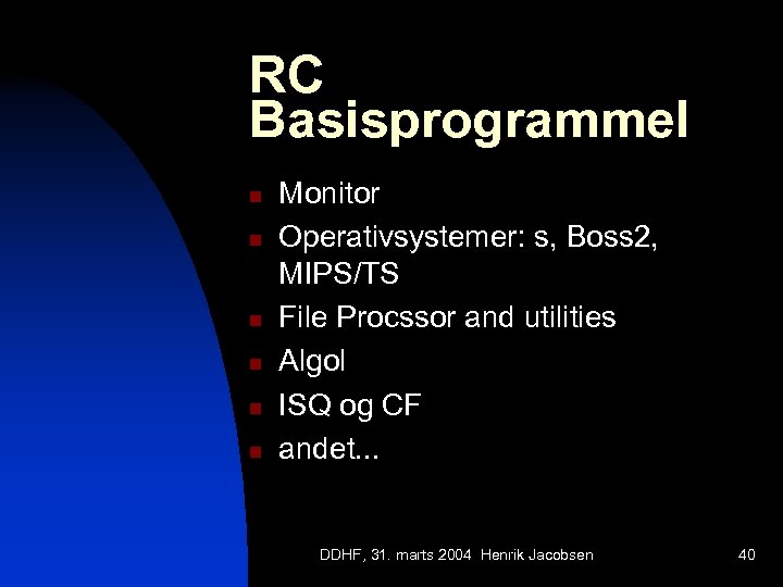 RC Basisprogrammel n n n Monitor Operativsystemer: s, Boss 2, MIPS/TS File Procssor and