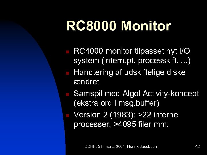 RC 8000 Monitor n n RC 4000 monitor tilpasset nyt I/O system (interrupt, processkift,