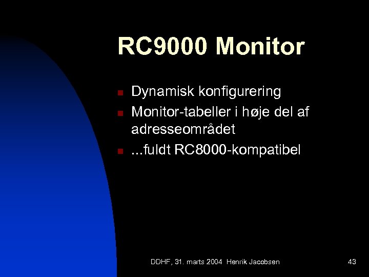 RC 9000 Monitor n n n Dynamisk konfigurering Monitor-tabeller i høje del af adresseområdet.