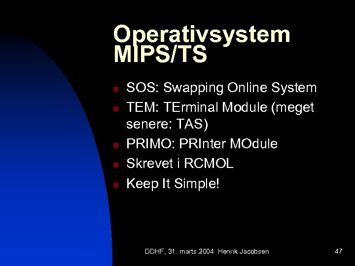 Operativsystem MIPS/TS n n n SOS: Swapping Online System TEM: TErminal Module (meget senere: