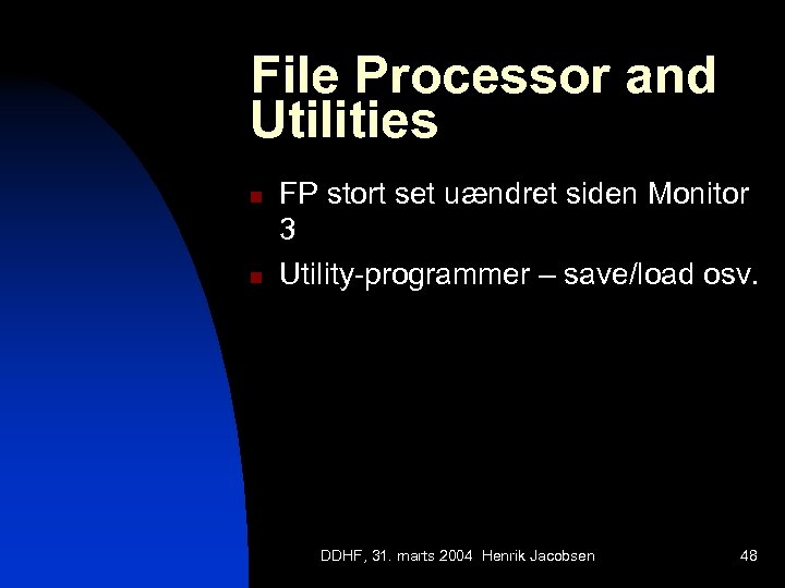 File Processor and Utilities n n FP stort set uændret siden Monitor 3 Utility-programmer