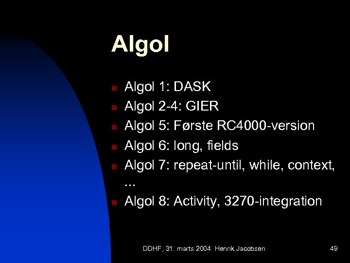 Algol n n n Algol 1: DASK Algol 2 -4: GIER Algol 5: Første