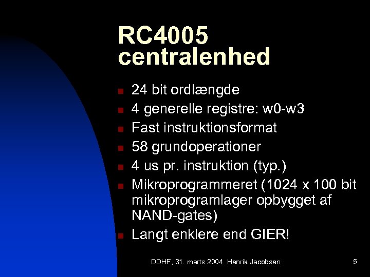 RC 4005 centralenhed n n n n 24 bit ordlængde 4 generelle registre: w