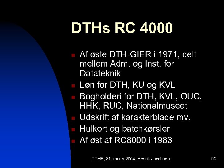 DTHs RC 4000 n n n Afløste DTH-GIER i 1971, delt mellem Adm. og