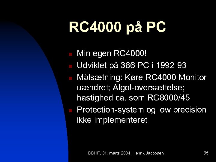 RC 4000 på PC n n Min egen RC 4000! Udviklet på 386 -PC