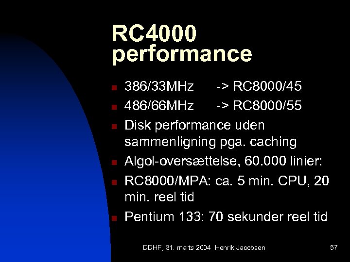 RC 4000 performance n n n 386/33 MHz -> RC 8000/45 486/66 MHz ->