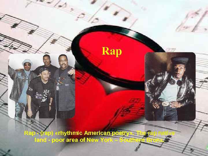 Rap - (rap) «rhythmic American poetry» . The rap native land - poor area