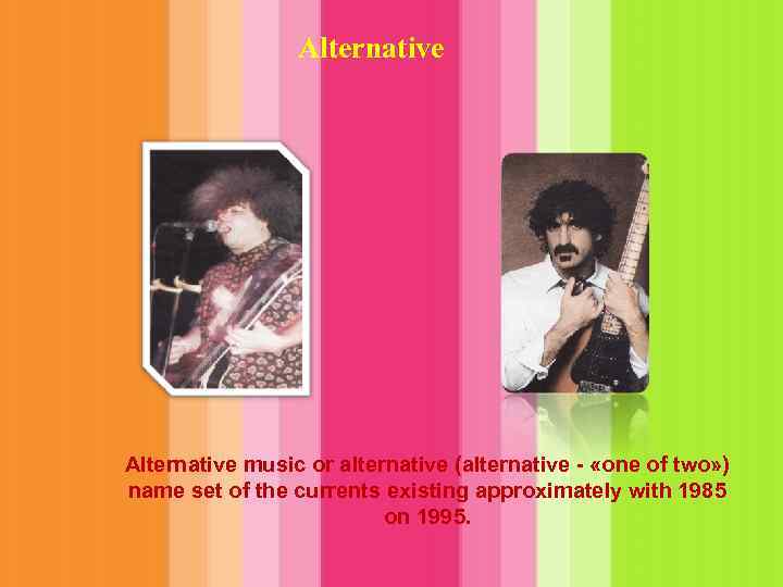 Alternative music or alternative (alternative - «one of two» ) name set of the