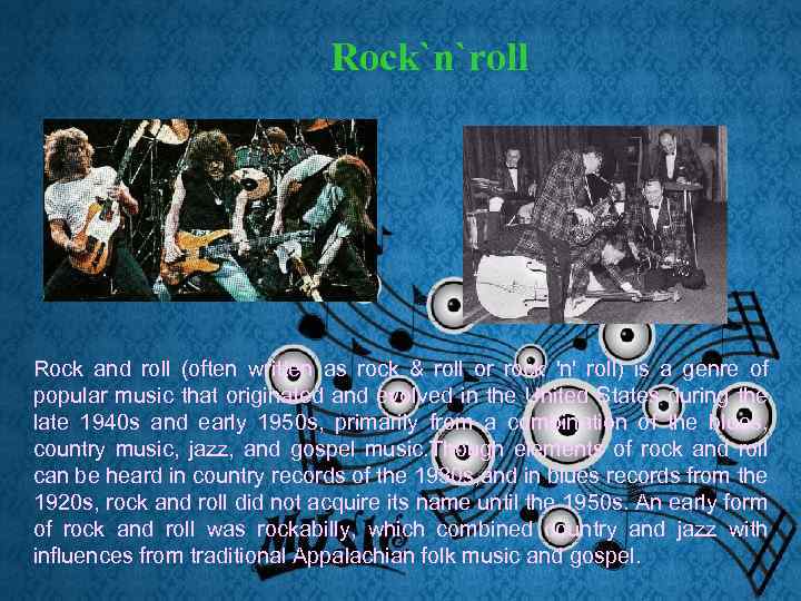 Rock`n`roll Rock and roll (often written as rock & roll or rock 'n' roll)