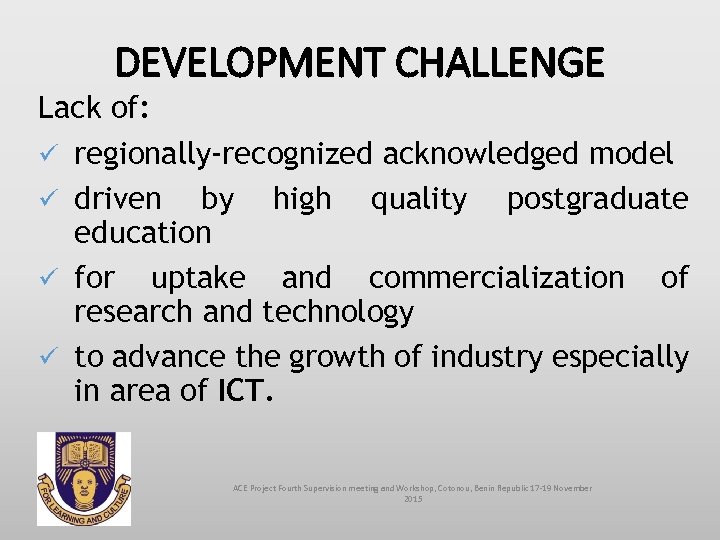 DEVELOPMENT CHALLENGE Lack of: ü regionally-recognized acknowledged model ü driven by high quality postgraduate