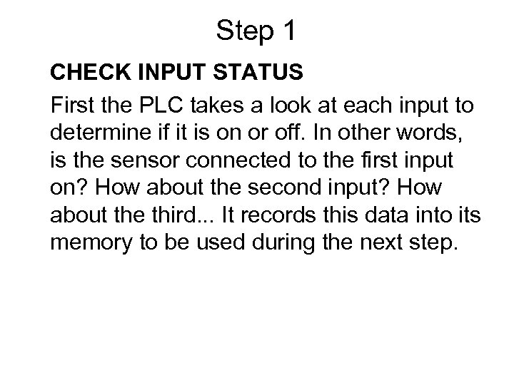 Step 1 CHECK INPUT STATUS First the PLC takes a look at each input