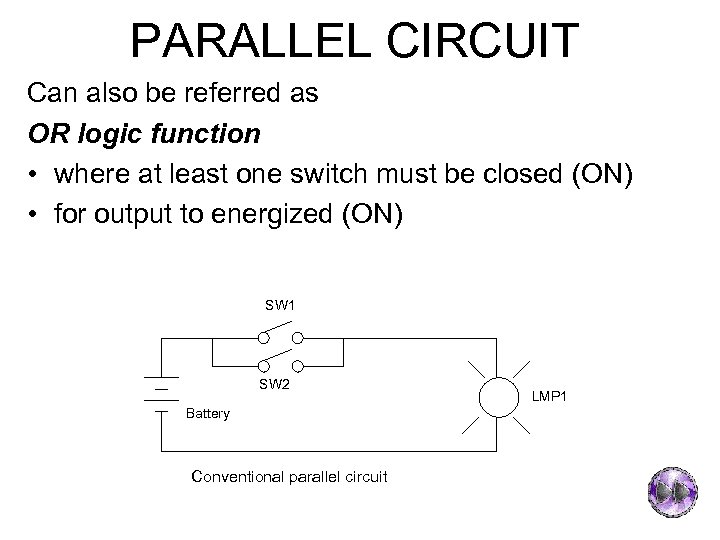 PARALLEL CIRCUIT Can also be referred as OR logic function • where at least