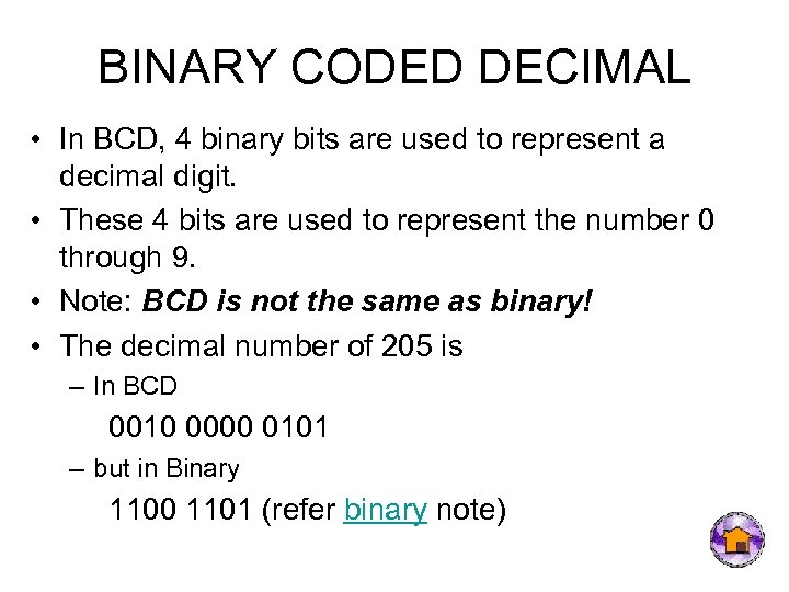 BINARY CODED DECIMAL • In BCD, 4 binary bits are used to represent a