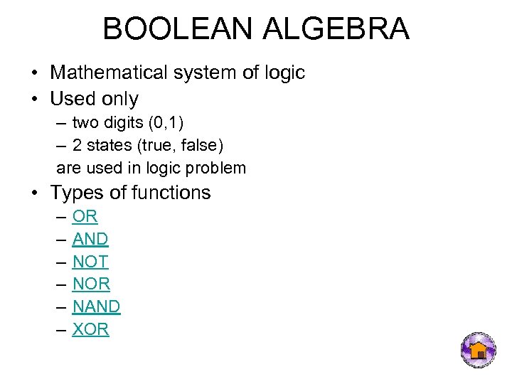 BOOLEAN ALGEBRA • Mathematical system of logic • Used only – two digits (0,