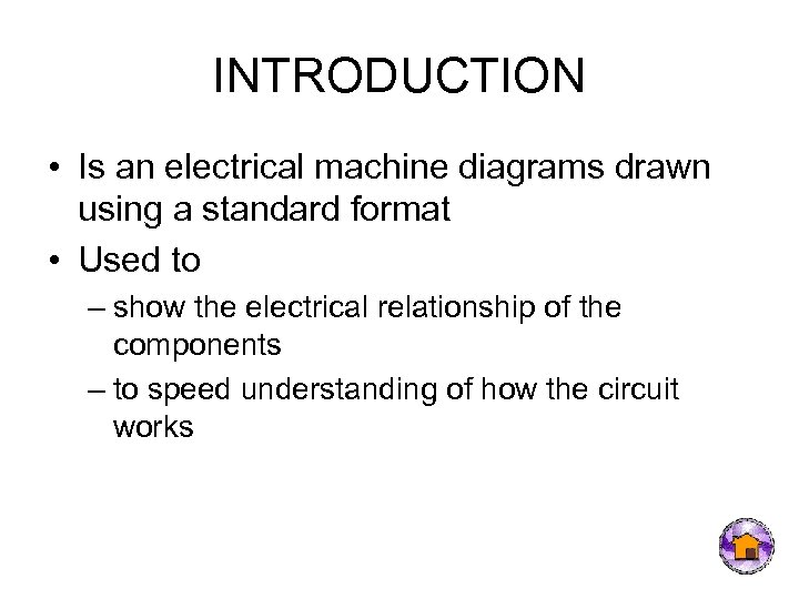 INTRODUCTION • Is an electrical machine diagrams drawn using a standard format • Used