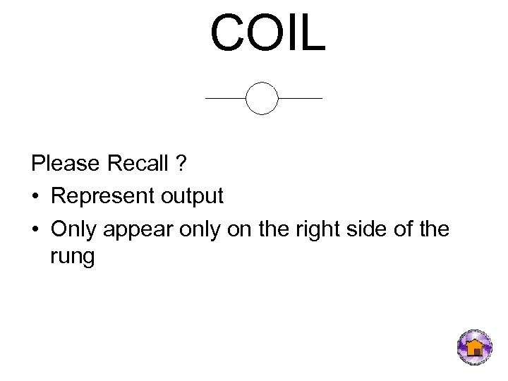 COIL Please Recall ? • Represent output • Only appear only on the right