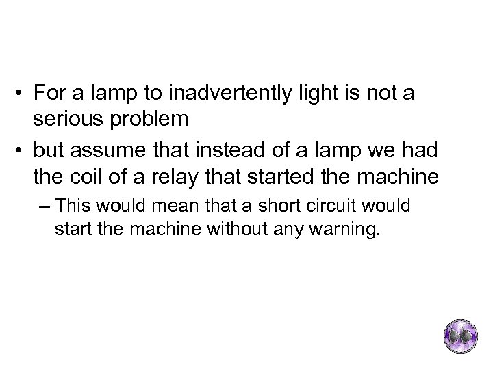  • For a lamp to inadvertently light is not a serious problem •