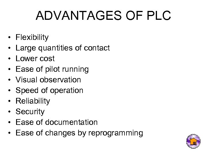 ADVANTAGES OF PLC • • • Flexibility Large quantities of contact Lower cost Ease