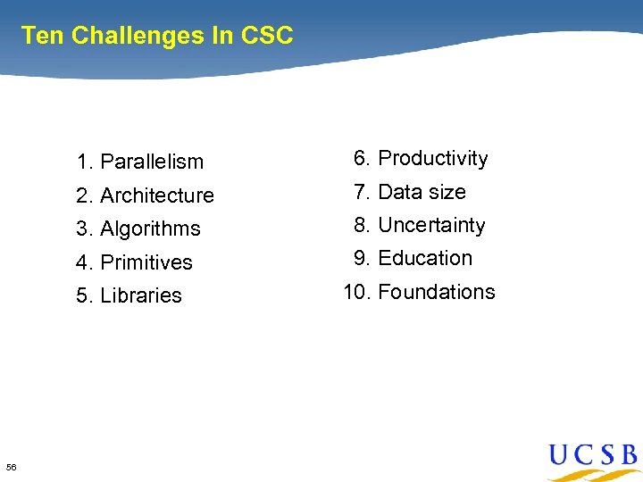 Ten Challenges In CSC 1. Parallelism 2. Architecture 7. Data size 3. Algorithms 8.