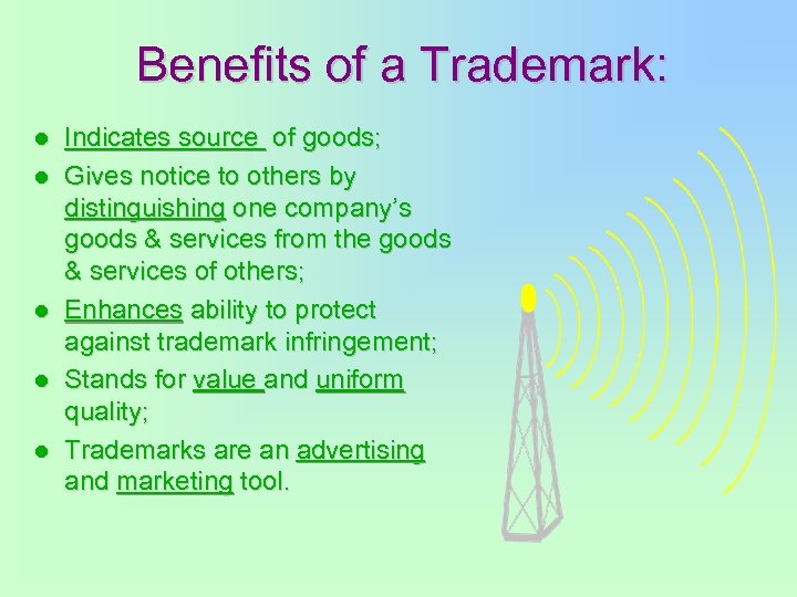  l l l Benefits of a Trademark: Indicates source of goods; Gives notice