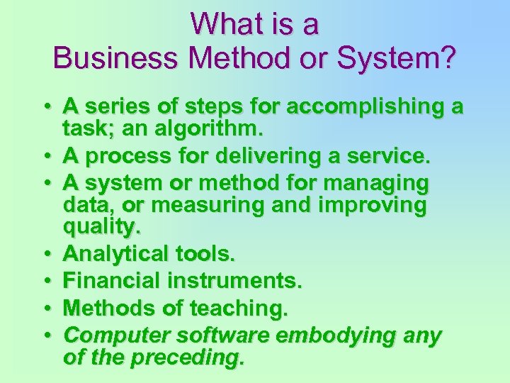 What is a Business Method or System? • A series of steps for accomplishing