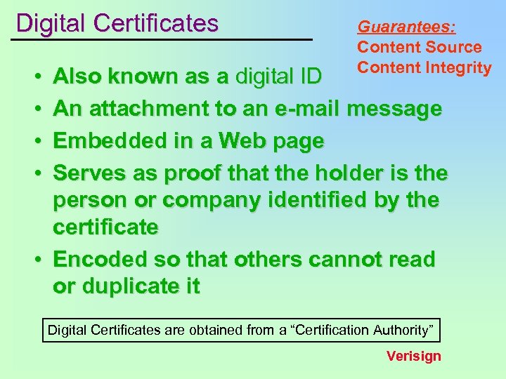 Digital Certificates • • Guarantees: Content Source Content Integrity Also known as a digital