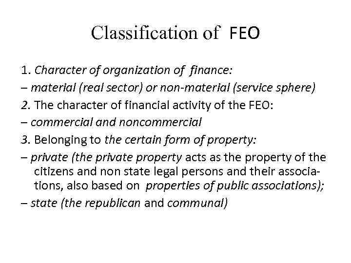 Classification of FEO 1. Character of organization of finance: – material (real sector) or