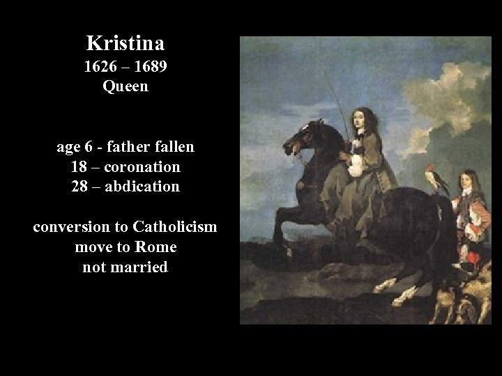 Kristina 1626 – 1689 Queen age 6 - father fallen 18 – coronation 28