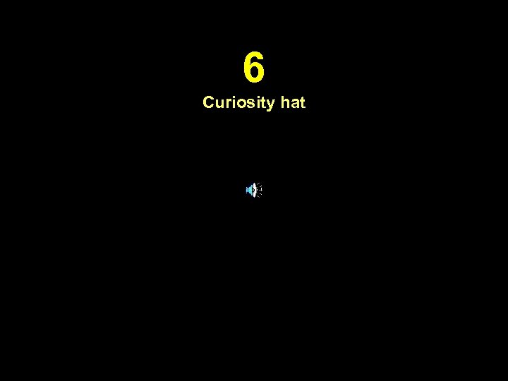 6 Curiosity hat 