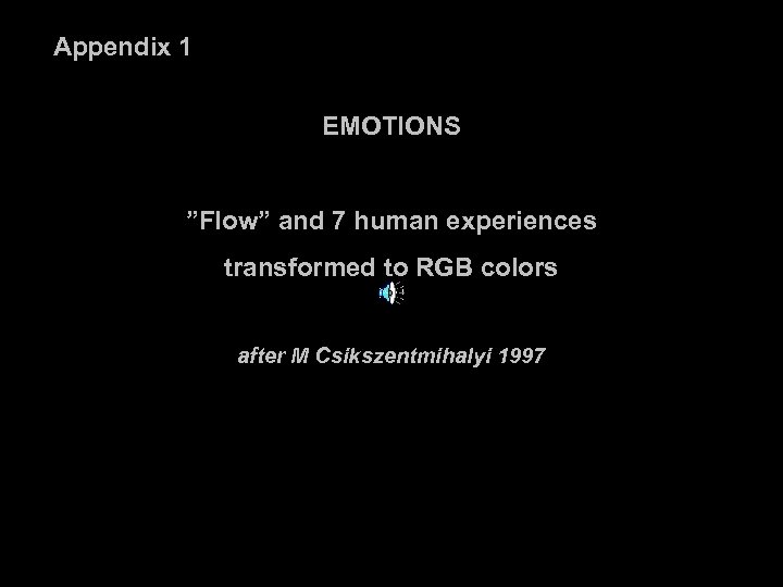 Appendix 1 EMOTIONS ”Flow” and 7 human experiences transformed to RGB colors after M