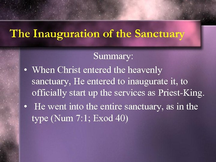 The Inauguration of the Sanctuary Summary: • When Christ entered the heavenly sanctuary, He