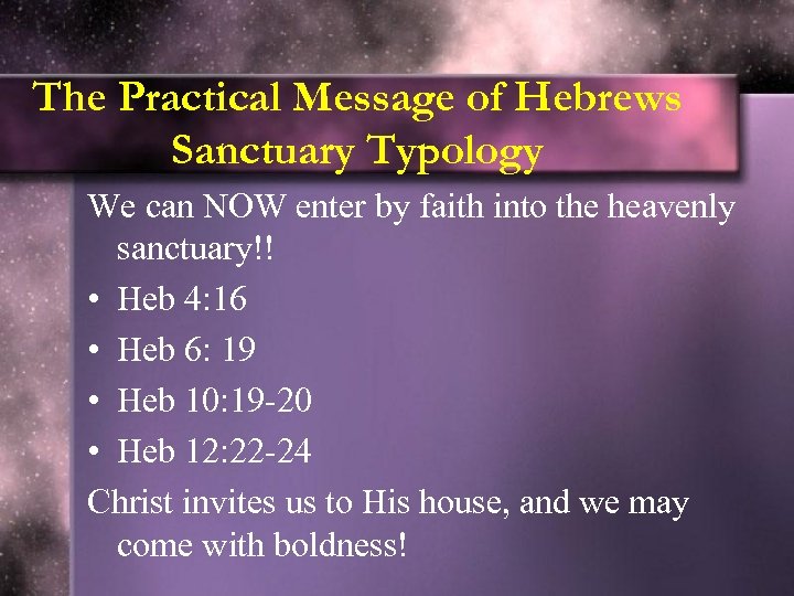 The Practical Message of Hebrews Sanctuary Typology We can NOW enter by faith into