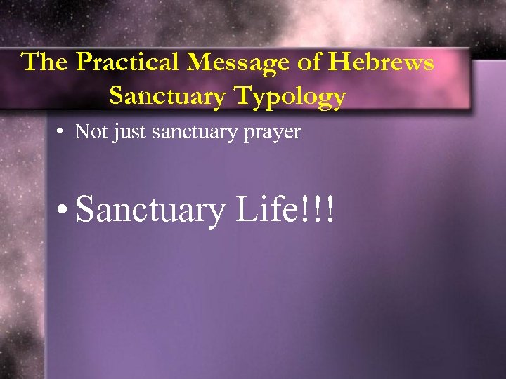 The Practical Message of Hebrews Sanctuary Typology • Not just sanctuary prayer • Sanctuary