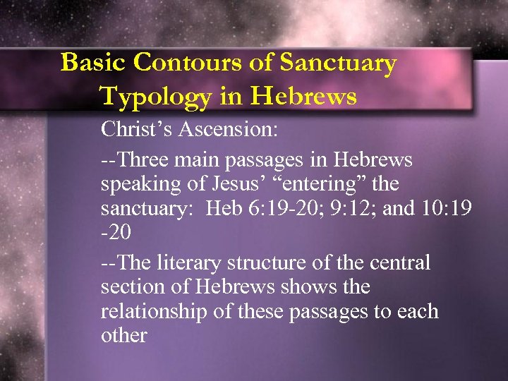 Basic Contours of Sanctuary Typology in Hebrews Christ’s Ascension: --Three main passages in Hebrews