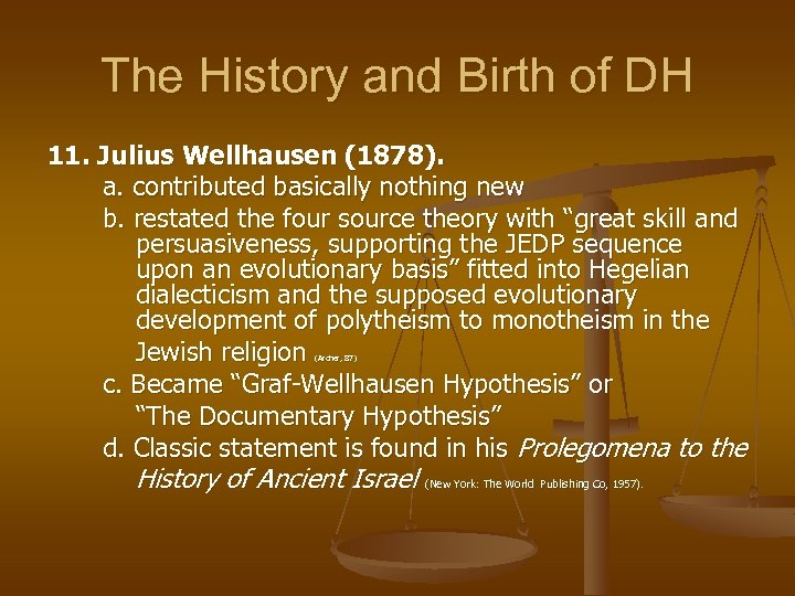 The History and Birth of DH 11. Julius Wellhausen (1878). a. contributed basically nothing