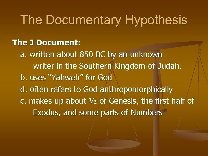 The Documentary Hypothesis The J Document: a. written about 850 BC by an unknown