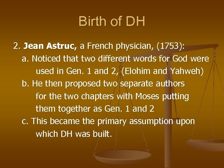 Birth of DH 2. Jean Astruc, a French physician, (1753): a. Noticed that two