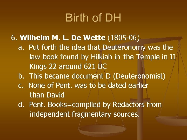 Birth of DH 6. Wilhelm M. L. De Wette (1805 -06) a. Put forth