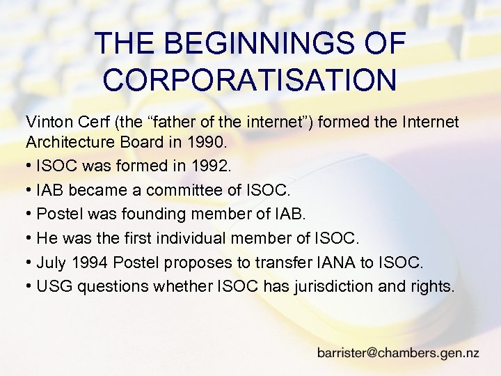 THE BEGINNINGS OF CORPORATISATION Vinton Cerf (the “father of the internet”) formed the Internet