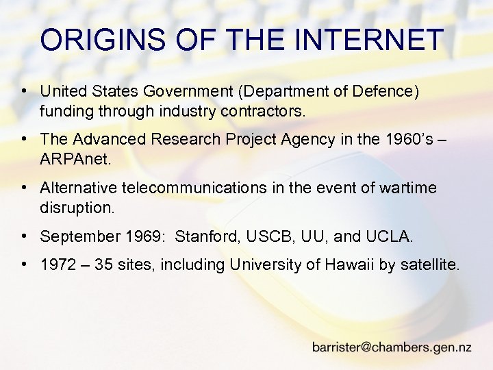 ORIGINS OF THE INTERNET • United States Government (Department of Defence) funding through industry