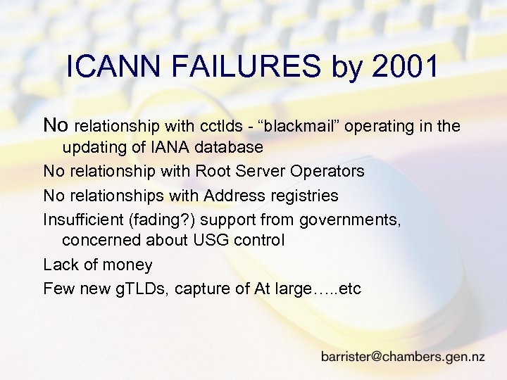 ICANN FAILURES by 2001 No relationship with cctlds - “blackmail” operating in the updating