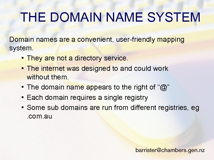 THE DOMAIN NAME SYSTEM Domain names are a convenient, user-friendly mapping system. • They