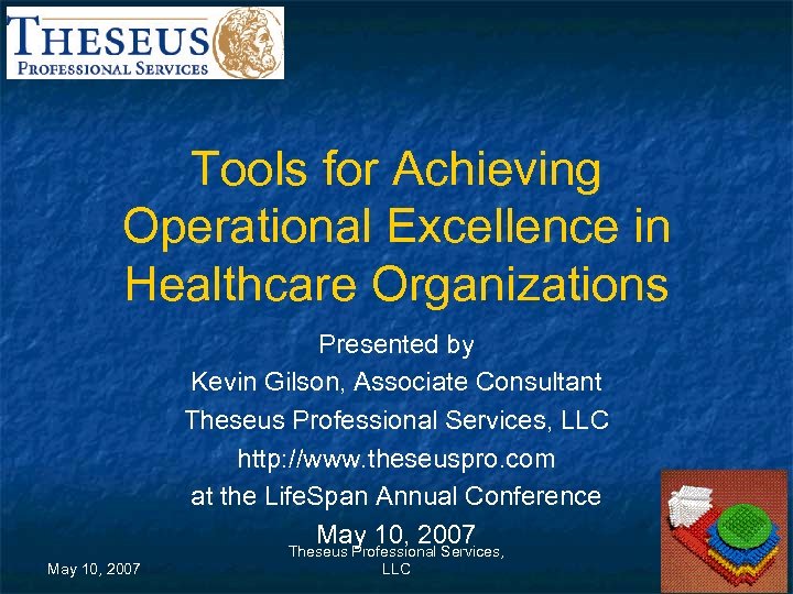 Tools for Achieving Operational Excellence in Healthcare Organizations Presented by Kevin Gilson, Associate Consultant