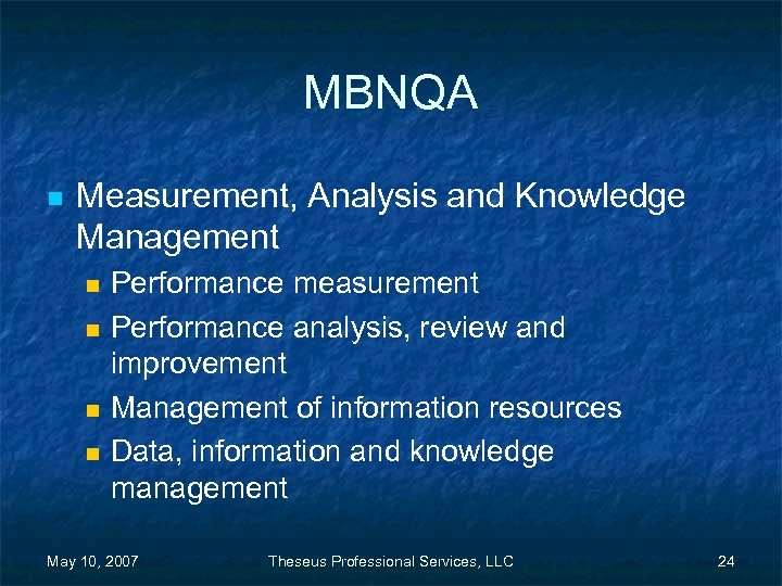 MBNQA n Measurement, Analysis and Knowledge Management n n Performance measurement Performance analysis, review