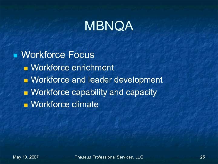 MBNQA n Workforce Focus n n Workforce enrichment Workforce and leader development Workforce capability