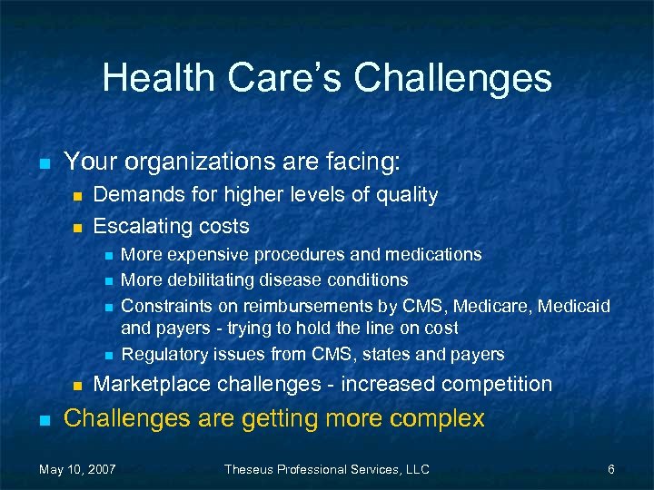 Health Care’s Challenges n Your organizations are facing: n n Demands for higher levels