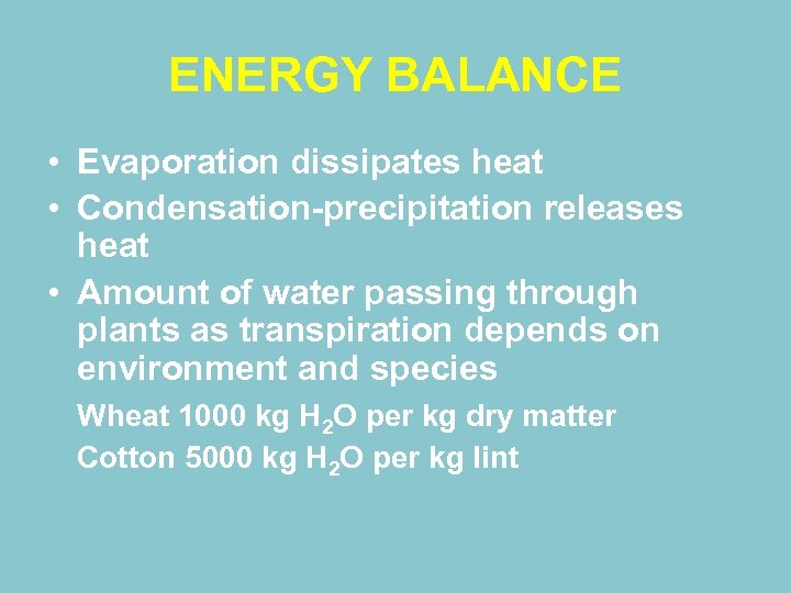 ENERGY BALANCE • Evaporation dissipates heat • Condensation-precipitation releases heat • Amount of water